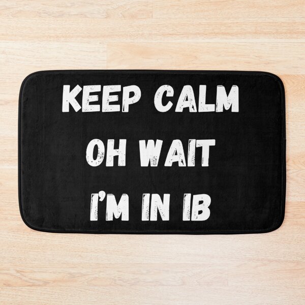 Item preview, KEEP CALM OH WAIT I’M IN IB designed and sold by coffeetea2020.