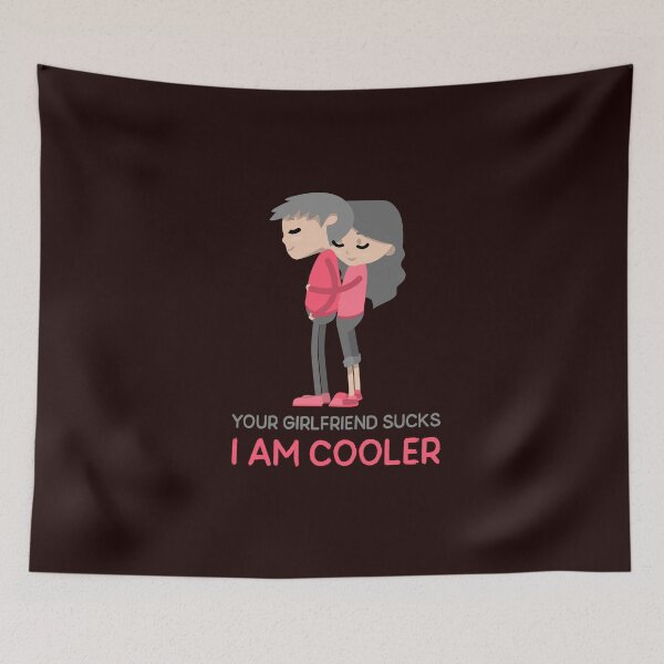 Item preview, Your Girlfriend Sucks I Am Cooler designed and sold by Elena's Shop.