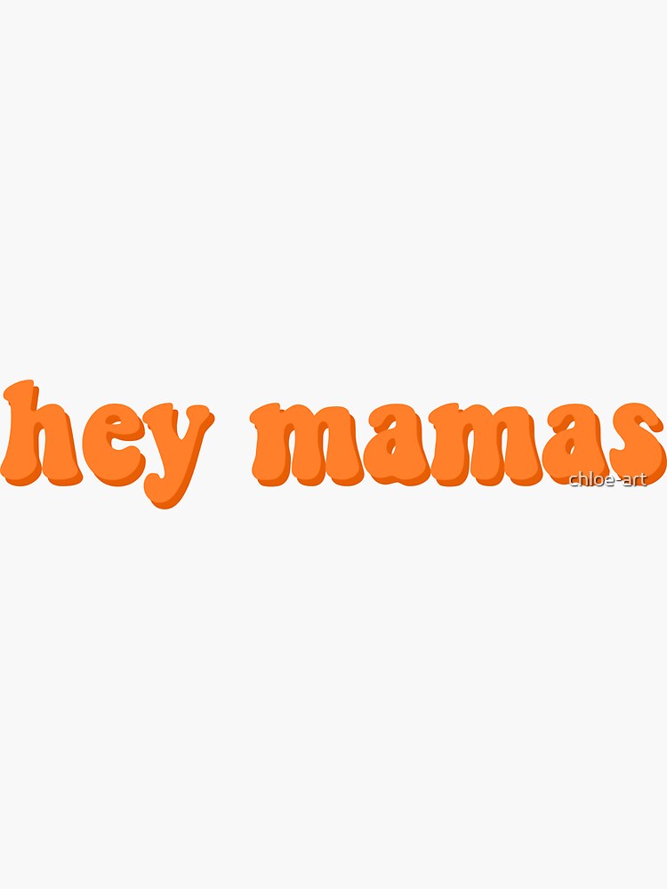 "Hey Mamas" Text by chloe-art