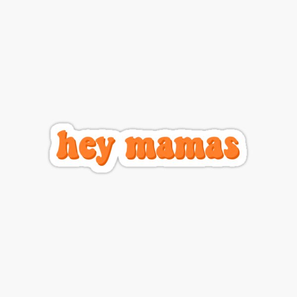 "Hey Mamas" Text Sticker
