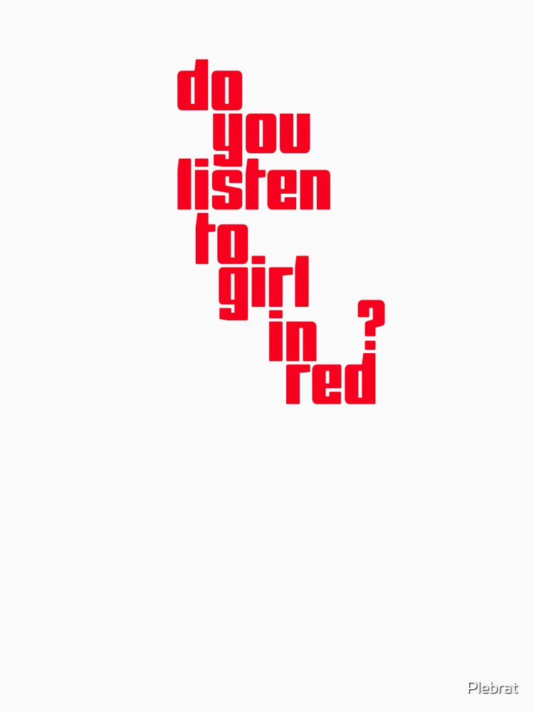 "Do You Listen To Girl In Red??" Tshirt for Sale by Plebrat