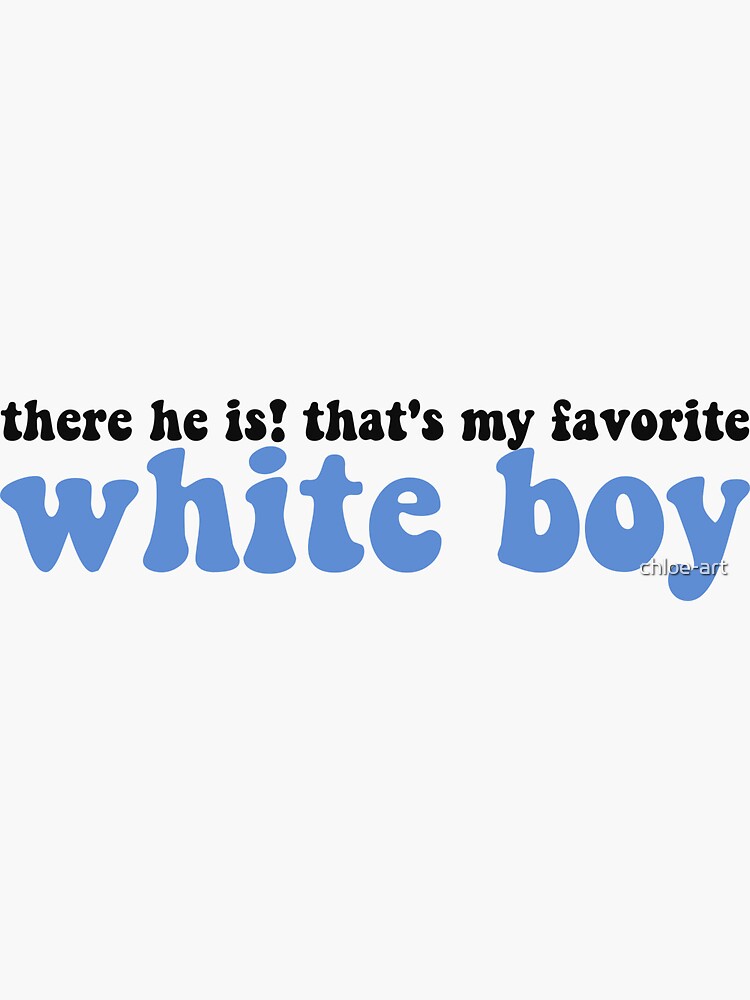 "That's My Favorite White Boy" Text by chloe-art