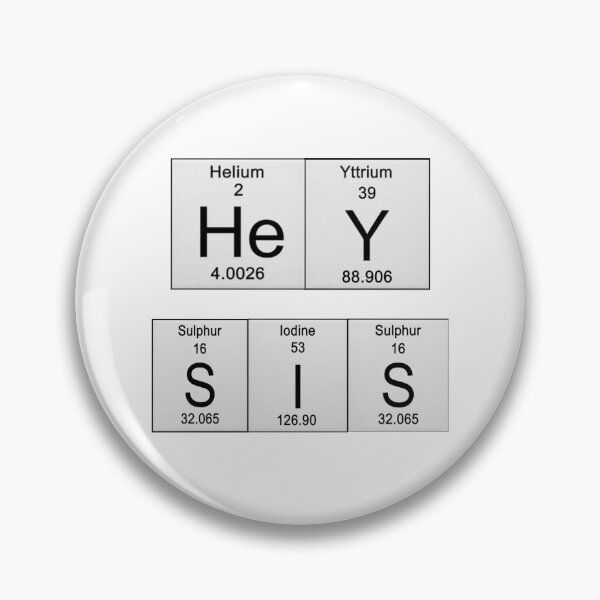 Item preview, Hey Sis (Periodic Elements) designed and sold by KLJDesigns.