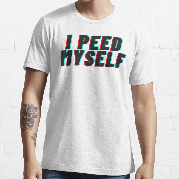 I Peed Myself Essential T-Shirt