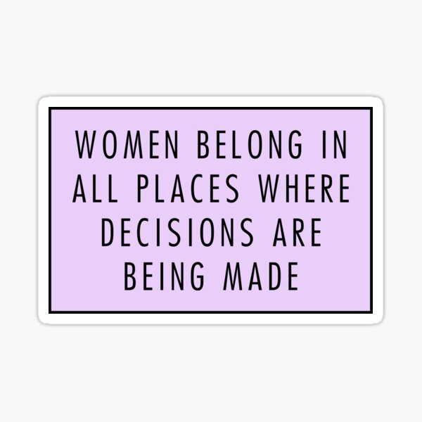 Item preview, women belong in all places where decisions are being made ruth bader ginsburg vinyl decal quote designed and sold by QuoteSpirations.