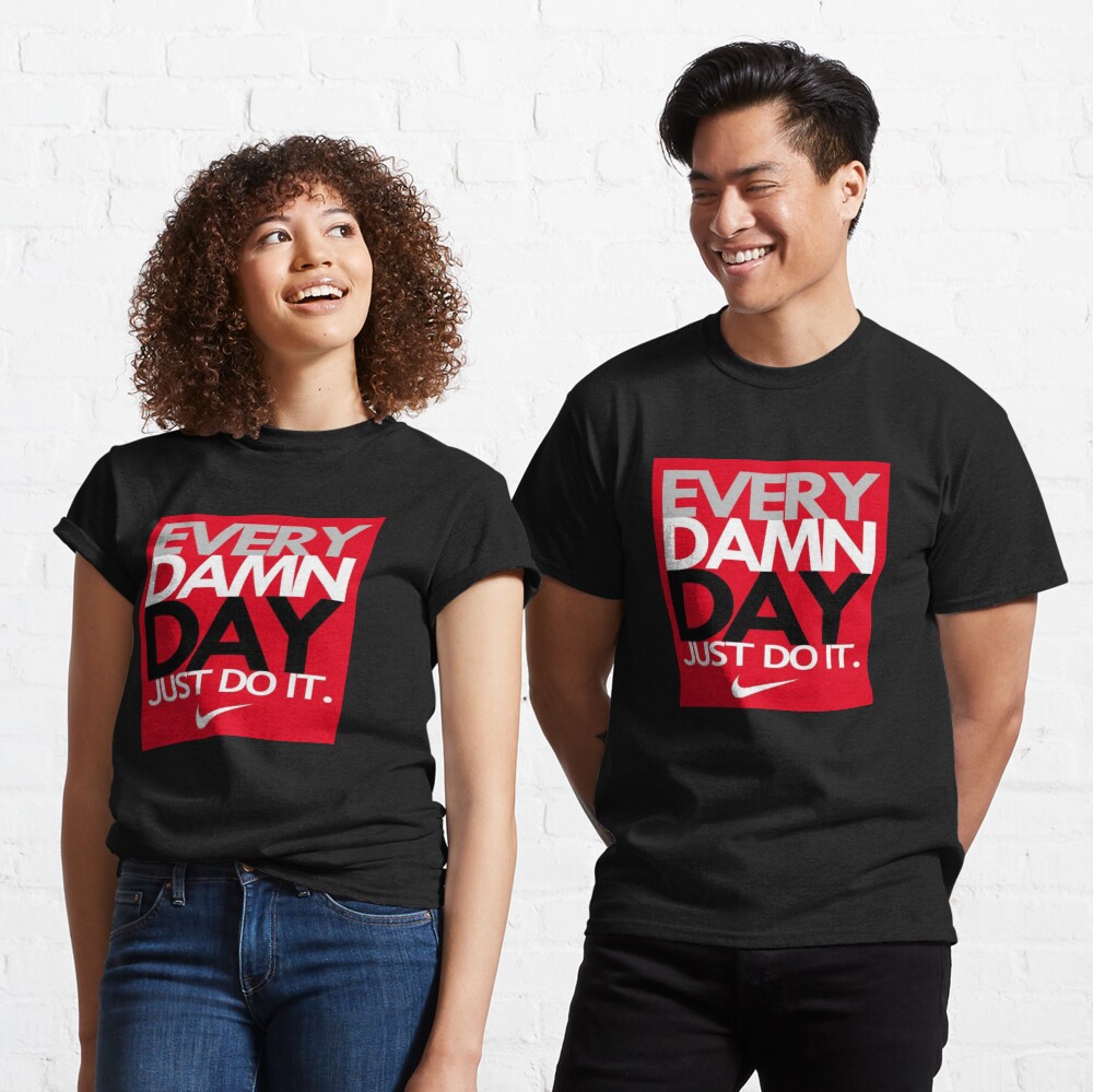 Every damn day just do it. Essential T Shirt for Sale by Lina369 Redbubble