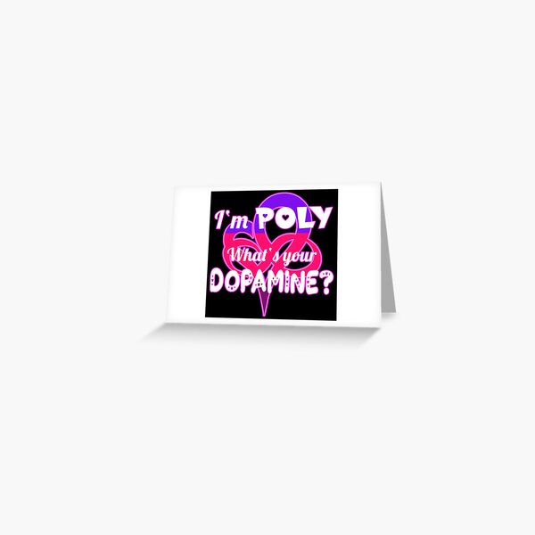 I'M POLY WHAT'S YOUR DOPAMINE - Polyamory Gift Polyfidelity Greeting Card