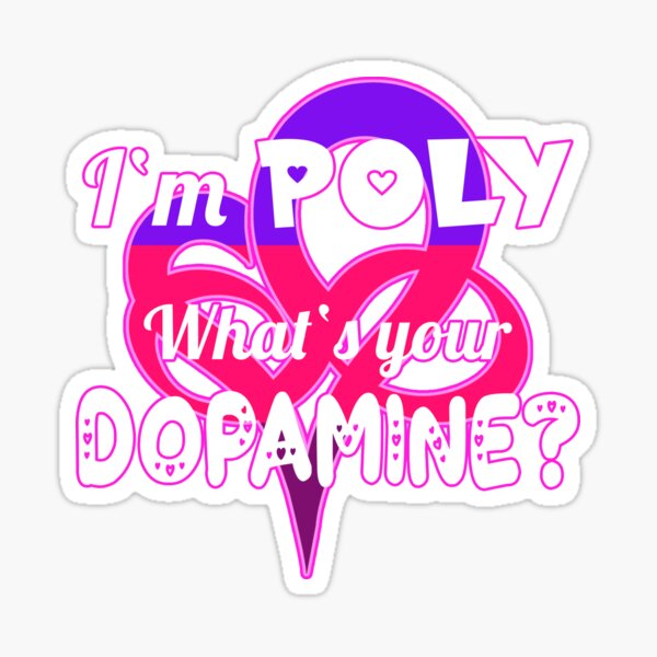 I'M POLY WHAT'S YOUR DOPAMINE - Polyamory Gift Polyfidelity Sticker