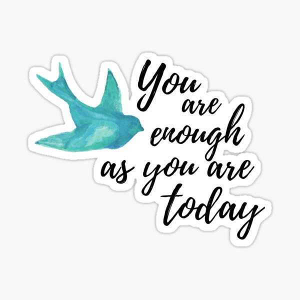 "You Are Enough As You Are Today" Bird Sticker