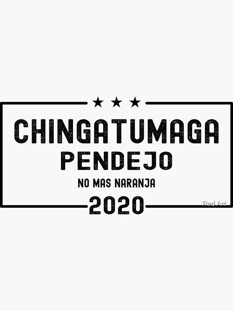 "Chingatumaga pendejo no mas naranja 2020 Anti Trump CHINGA TU MAGA