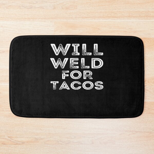 Item preview, Will Weld For Tacos designed and sold by Scarlettole137.