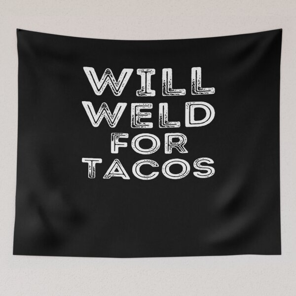Item preview, Will Weld For Tacos designed and sold by Scarlettole137.