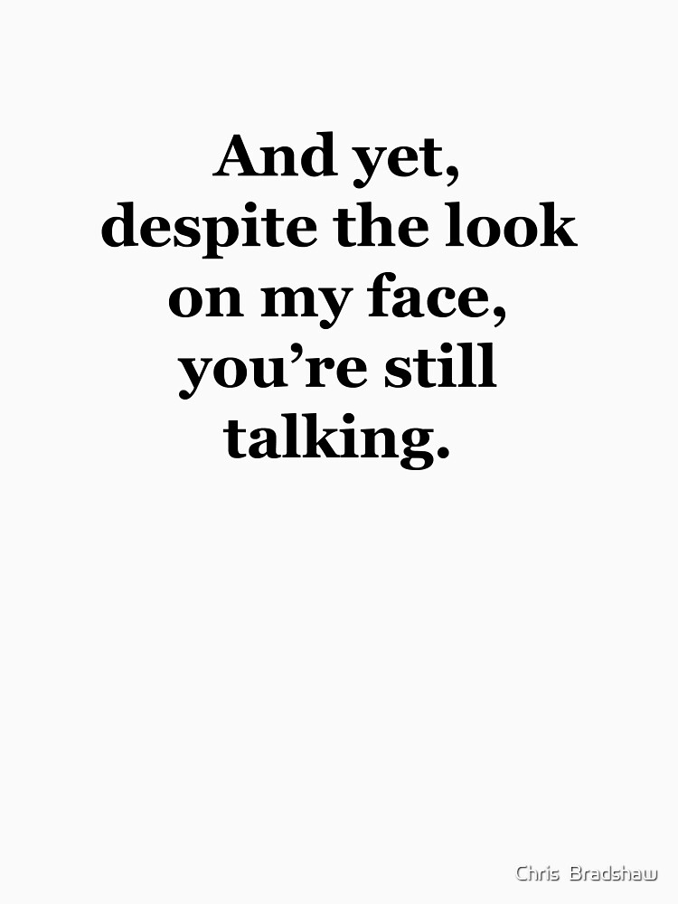 and-yet-despite-the-look-on-my-face-you-re-still-talking-pullover