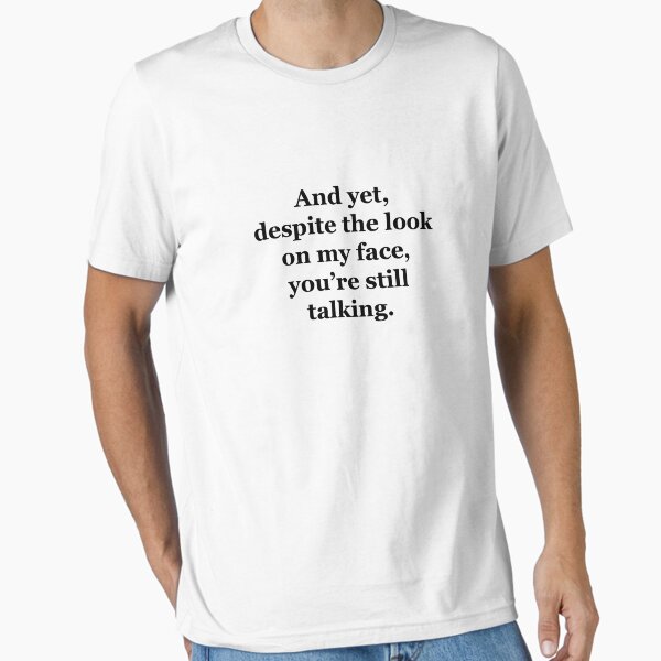 Item preview, And Yet, Despite the Look on my Face, You're Still Talking designed and sold by Chris  Bradshaw.
