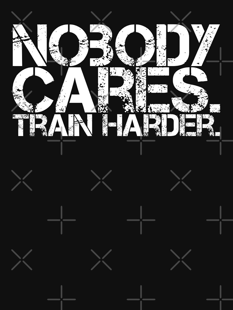 nobody cares train harder shirt