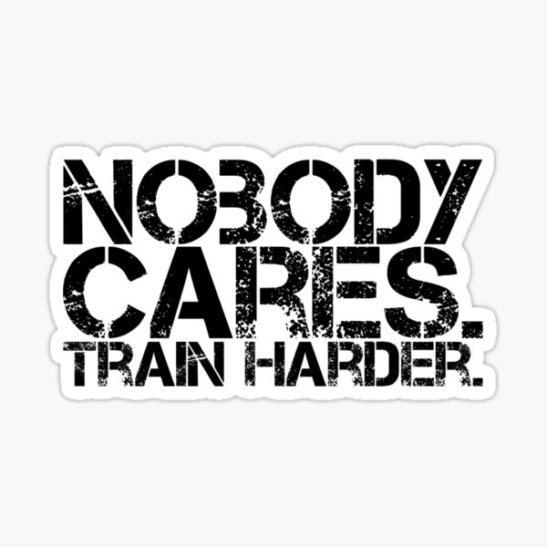 Item preview, Nobody Cares. Train Harder. designed and sold by livetogether.