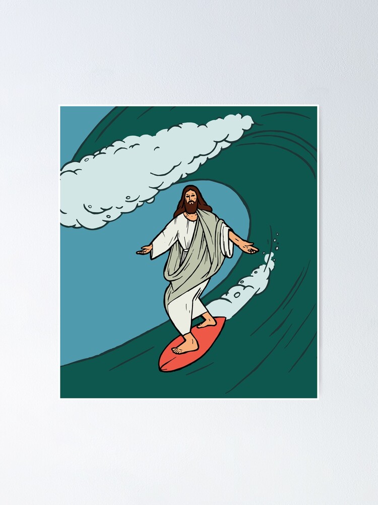"Jesus is my surfer dude" Poster by psalmandselah Redbubble