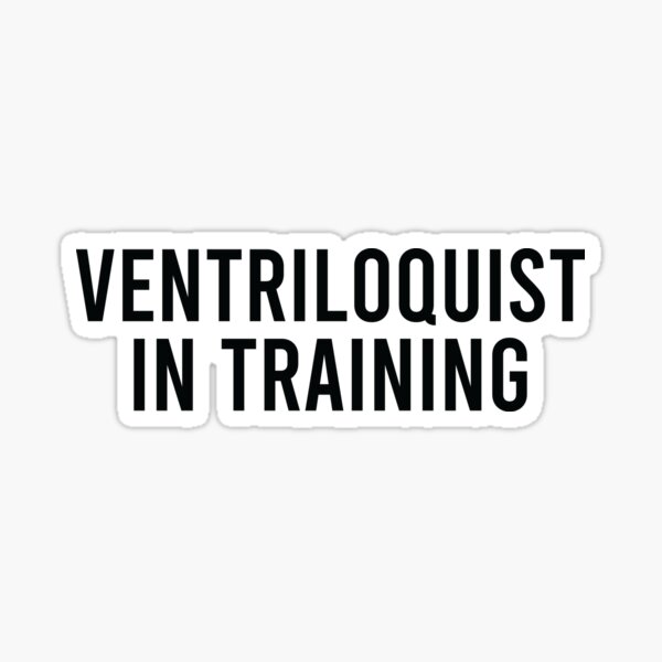 ventriloquist in training Sticker