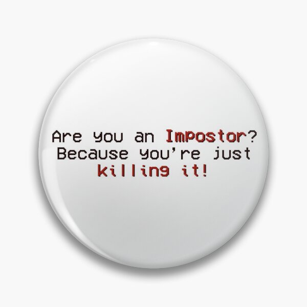 Item preview, Are you an Impostor? Because you're just killing it! designed and sold by BlodigVarg.