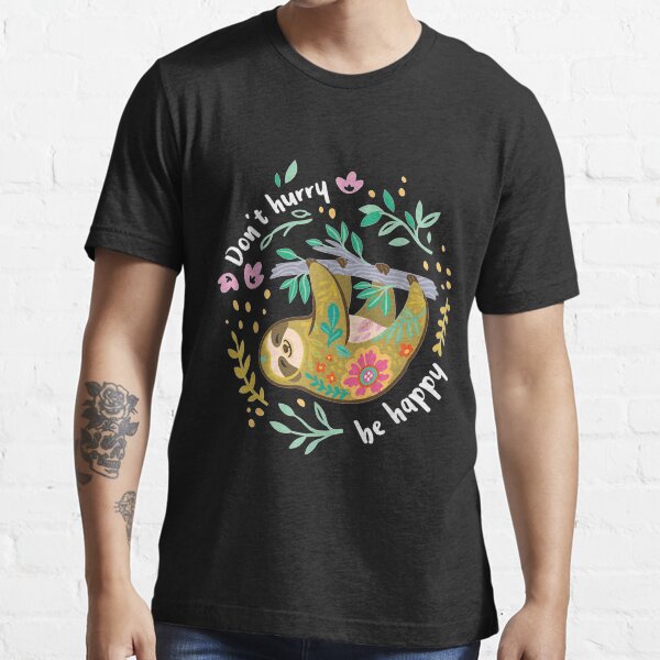 Dont Hurry Be Happy Cute Lazy Funny Sloth Essential T-Shirt