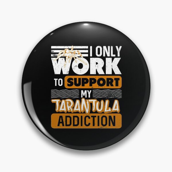 Item preview, I only work to support my Tarantula addiction designed and sold by NeXore.