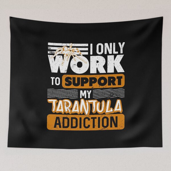 Item preview, I only work to support my Tarantula addiction designed and sold by NeXore.