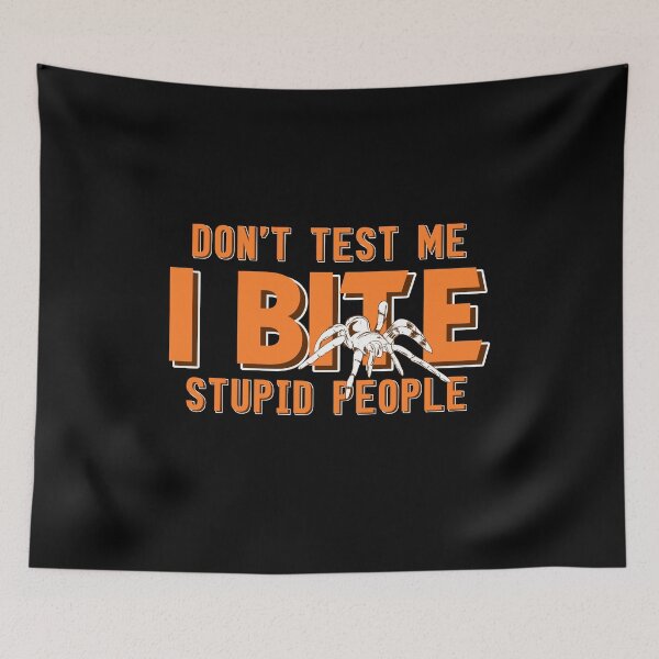 Item preview, Don't test me, I bite stupid people Tarantula designed and sold by NeXore.