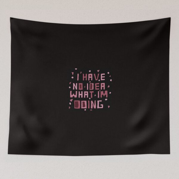 Item preview, I have no idea what I'm doing designed and sold by aryamakesstuff.