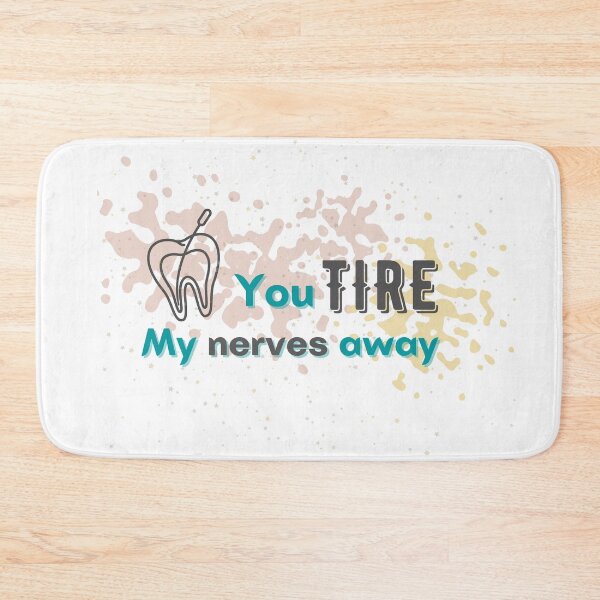 Item preview, You tire my nerves away, endodontic pun designed and sold by guaka-molly.