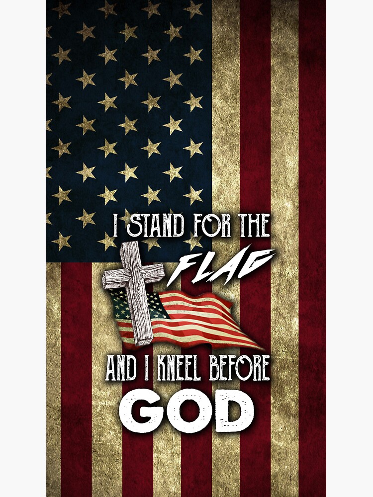"I Stand For Me Flag And I Kneel Before God Funny Gift" Sticker by