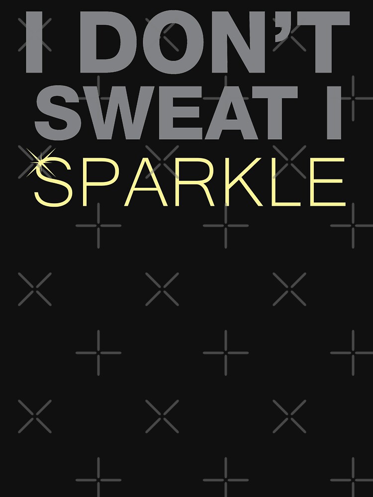 "I Don't Sweat, I Sparkle. Funny Workout Saying." Tshirt by lolotees