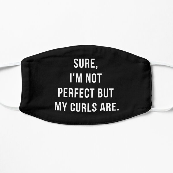 sure i'm not perfect but my curls are, funny curly hair shirt Flat Mask