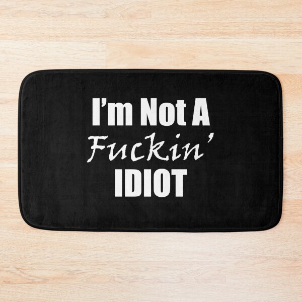 Item preview, I am Not a Fucking Idiot designed and sold by AmberSiraj.