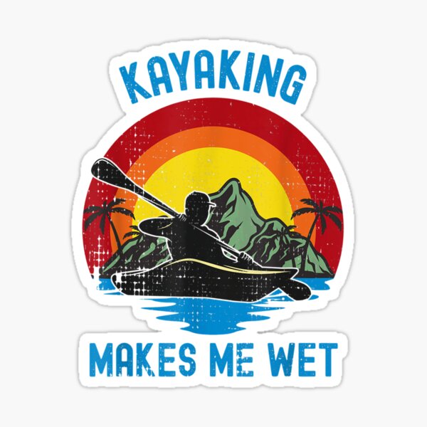 "Kayaking Makes Me Wet Vintage" Sticker for Sale by BudBlake1673