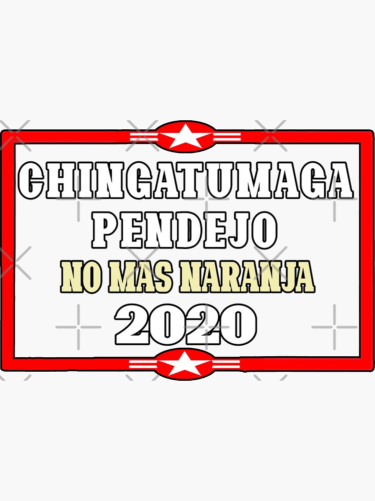 "CHINGATUMAGA Pendejo No Mas Naranja 2020" Sticker for Sale by