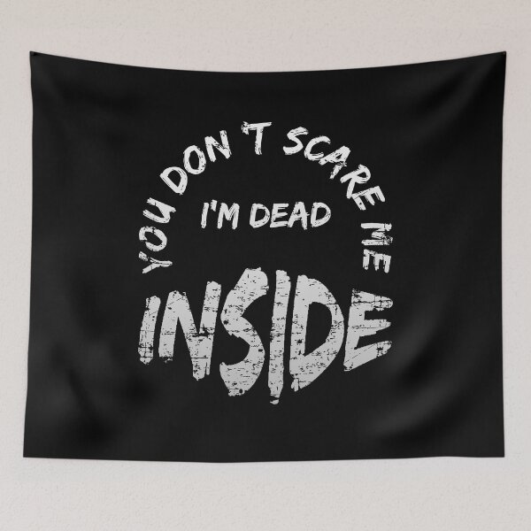 Item preview, You Don't Scare me I'm Dead Inside Sad Emo Goth designed and sold by h44k0n.