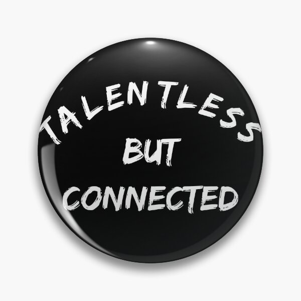 Item preview, Talentless but Connected Sarcastic Funny Saying designed and sold by h44k0n.