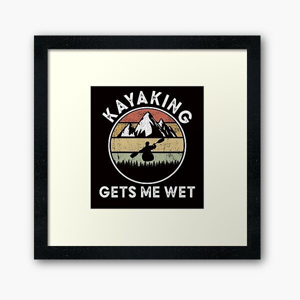 Item preview, Kayaking Gets Me Wet designed and sold by Majesticoo.