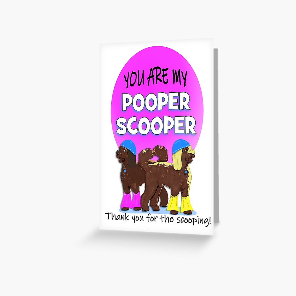 "Pooper scooper!" Greeting Card for Sale by Happyoninside Redbubble