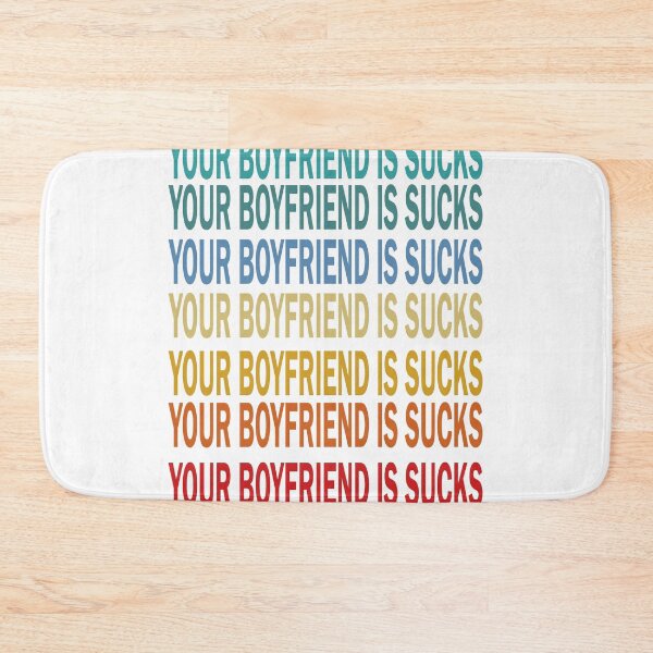 Item preview,  Your boyfriend sucks designed and sold by YAHIA-14.
