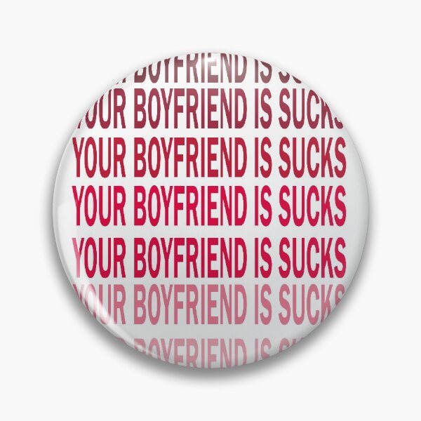 Item preview,  Your boyfriend sucks designed and sold by YAHIA-14.