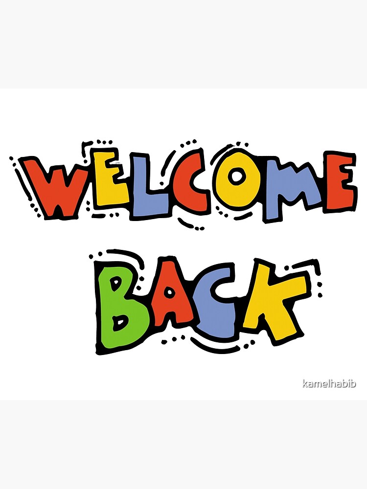 welcome back Poster for Sale by kamelhabib