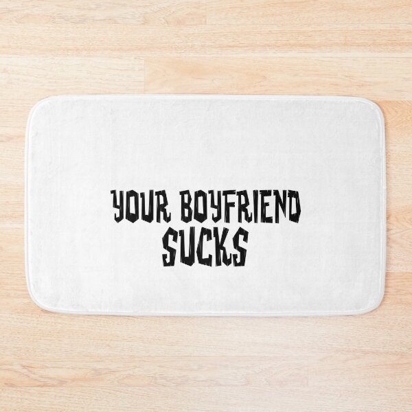 Item preview,   Your boyfriend sucks designed and sold by YAHIA-14.