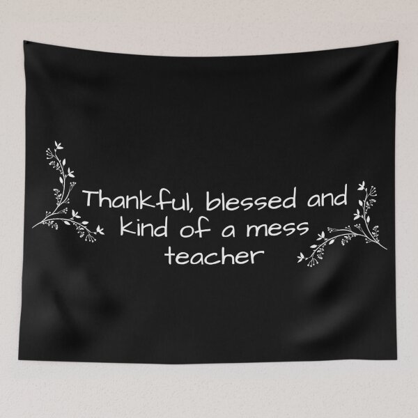 Item preview, Thankful blessed and kind of a mess teacher designed and sold by Vaishnavi Deo.