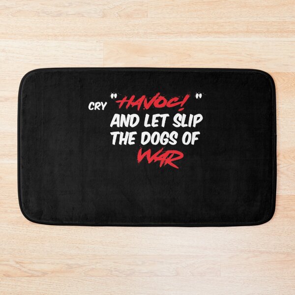 Item preview, Cry 'Havoc!', And Let Slip The Dogs of War designed and sold by lmyer.
