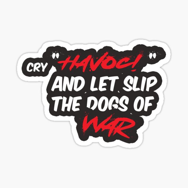 Item preview, Cry 'Havoc!', and Let Slip the Dogs of War designed and sold by lmyer.