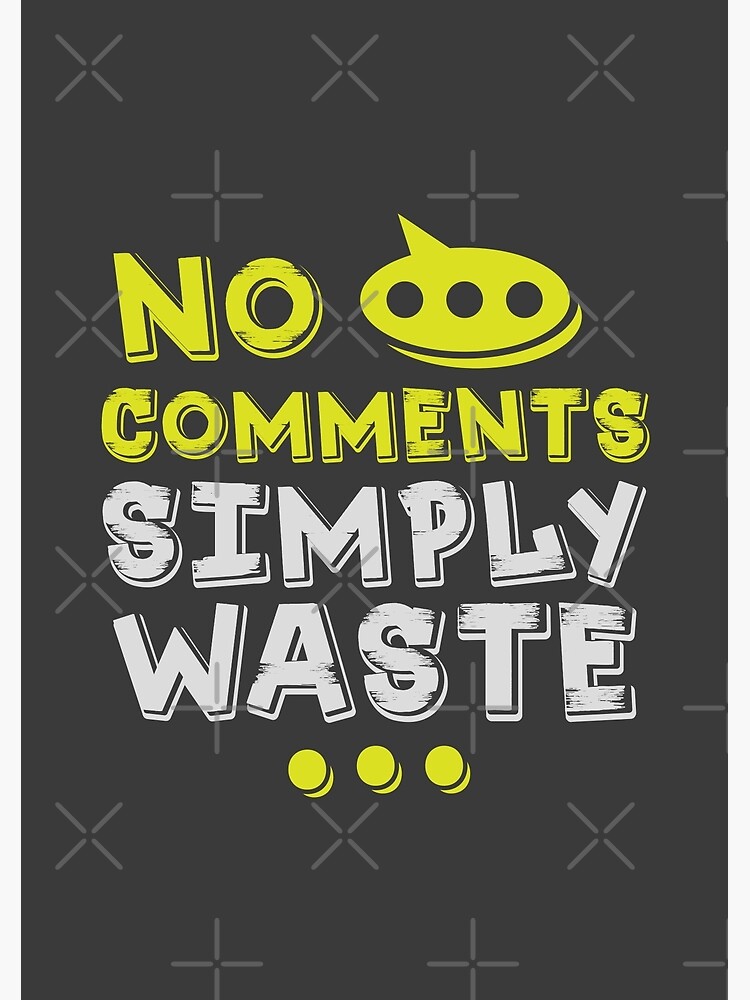 "No comments simply waste " Poster for Sale by arstudioz Redbubble