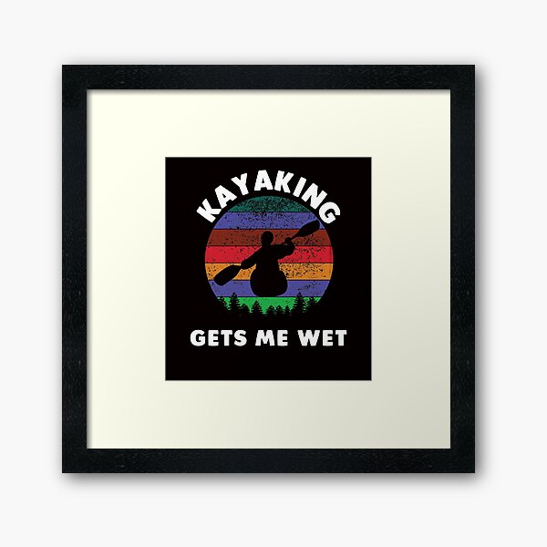 Item preview, Kayaking Gets Me Wet designed and sold by Majesticoo.