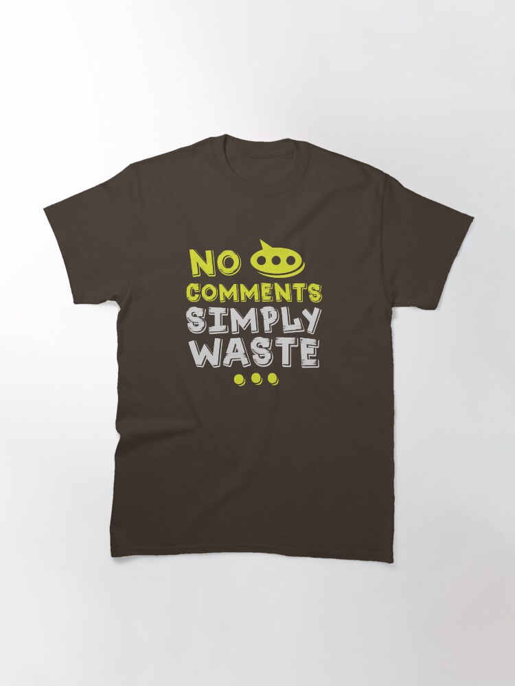 "No comments simply waste " T-shirt by arstudioz | Redbubble