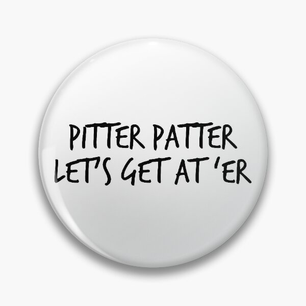Item preview, Pitter Patter Let's Get At 'Er designed and sold by MoNoodlesPls.